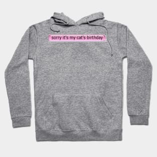 Sorry It's My Cat's Birthday! Hoodie